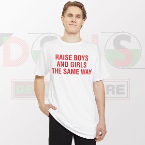 Buy Tshirt - Raise Boys and Girls The Same Way