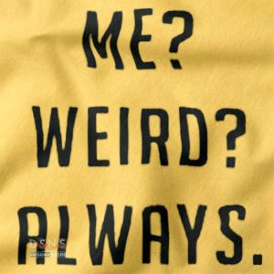 Buy closeup Tshirt - Me Weird Always