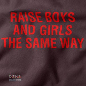 Buy closeup Tshirt - Raise Boys and Girls The Same Way