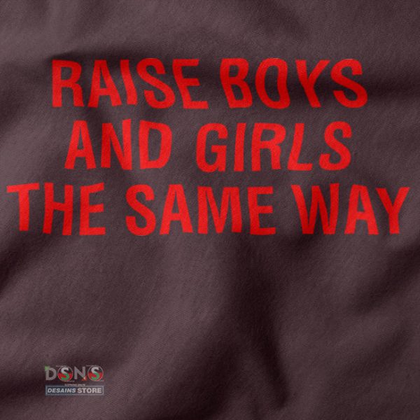 Buy closeup Tshirt - Raise Boys and Girls The Same Way
