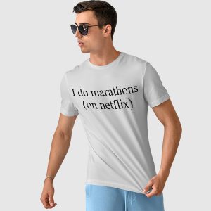 Funny Graphic Tshirt I Do Marathons On Netflix
