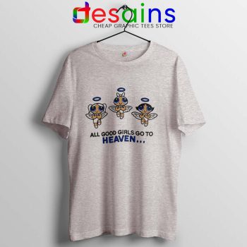 Good Girls Go to Heaven Sport Grey T Shirt The Powerpuff Girls