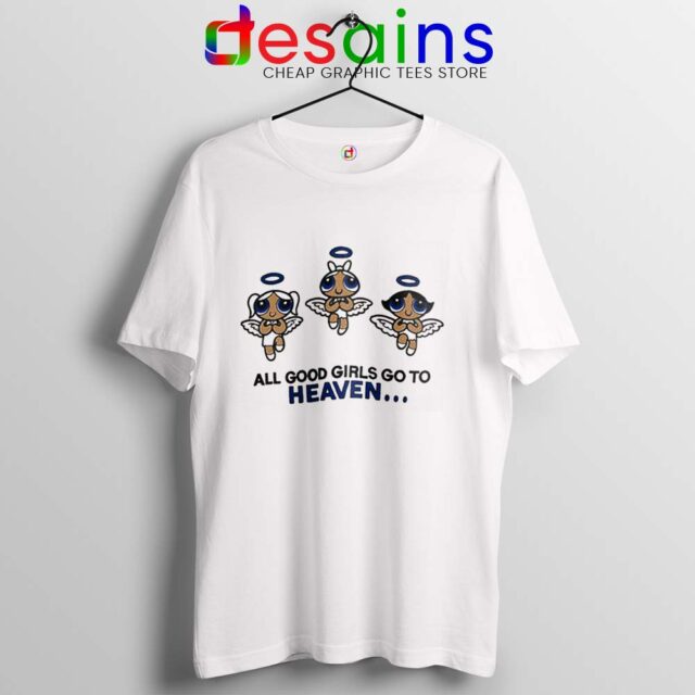 Good Girls Go to Heaven T Shirt Powerpuff