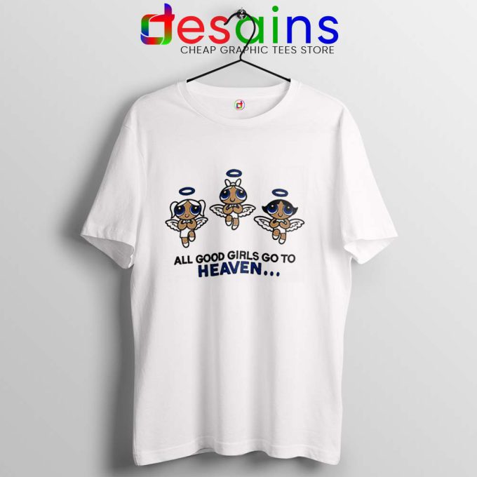 Good Girls Go to Heaven T Shirt Powerpuff