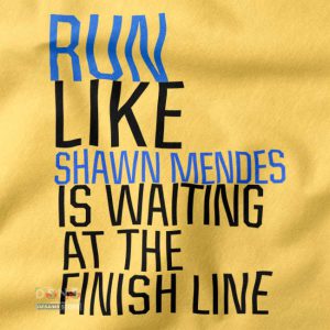 Merch closeup Tshirt - Run Like Shawn Mendes Is Waiting At The Finish Line