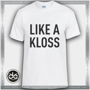 Buy Tshirt Like a Kloss Teen Vogue Tshirt mens Tshirt womens Tees size S-3XL