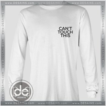 Buy Tshirt Long Sleeve Cant' Touch This Tshirt Long Sleeve mens Tshirt womens