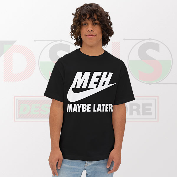 Tshirt - MEH Maybe Later Just Do It Graphic Nike