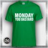 Buy Tshirt Monday You Bastard Tshirt mens Tshirt womens Tees size S-3XL