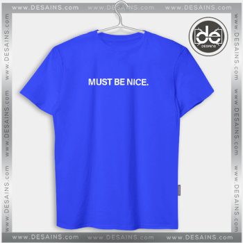 Must be Nice Podcast Merch T Shirts