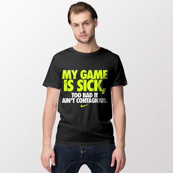 Tshirt My Game is Sick Too Bad it ain't Contagious Nike