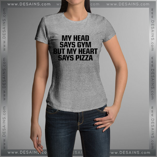 Buy Tshirt My Head Says Gym But My Heart Says Pizza Tshirt mens Tshirt womens