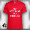 Buy Tshirt No Boyfriend No Problem Tshirt mens Tshirt womens Size S-3XL