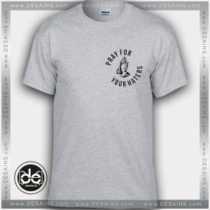 Buy Tshirt Pray For Your Haters Tshirt mens Tshirt womens Size S-3XL