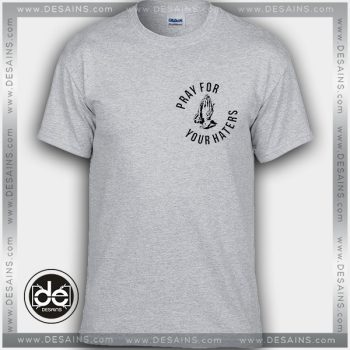 Buy Tshirt Pray For Your Haters Tshirt mens Tshirt womens Size S-3XL