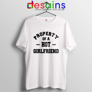 Tshirt White Property Hot Girlfriend Funny