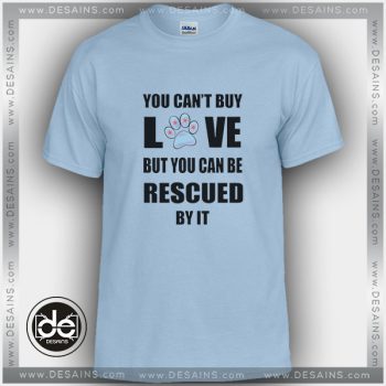 Buy Tshirt You Can't Buy Love But You Can Rescue Tshirt mens Tshirt womens