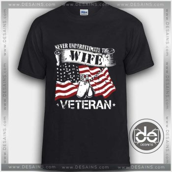 Buy Tshirt Veteran Day Never Underestimate Wife Custom Tshirt mens womens