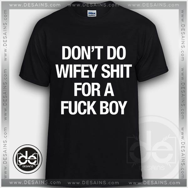 Buy Tshirt Wifey shit Fuck Boy Tshirts Funny shirt Custom Tees