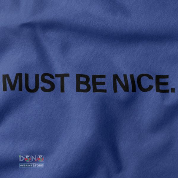 Must be Nice Podcast Merch T Shirts - funny