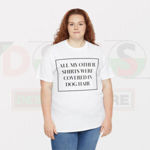 All My Other Shirts Were Covered In Dog Hair Graphic Tees - Size S-3XL