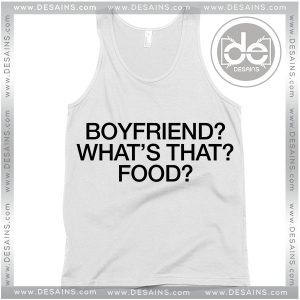 Boyfriend Whats That Food Tank Top Funny Boyfriend Shirts