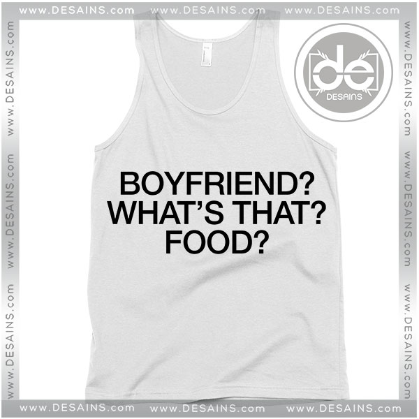 Boyfriend Whats That Food Tank Top Funny Boyfriend Shirts