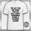 Tshirt Eating a Fucking legend Tshirt Womens Tshirt Mens Tees Size S-3XL