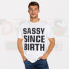 Buy Funny Tshirt - Sassy Since Birth