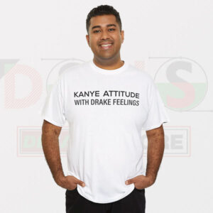 Buy Graphic Tshirt - Kanye Attitude Drake Feelings