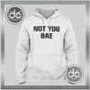 Buy Hoodies Not You Bae Hoodie Mens Hoodie Womens Adult Unisex