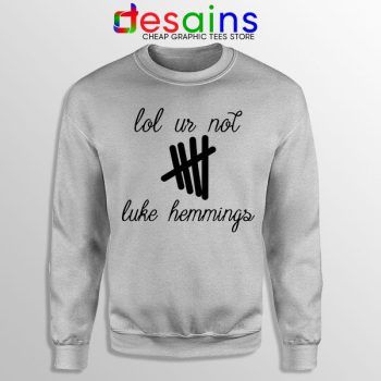 Buy Sport Grey Sweatshirt Lol Ur Not Luke Hemmings 5SOS