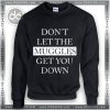 Harry Potter quote sweatshirt Don’t Let the Muggles Get You Down
