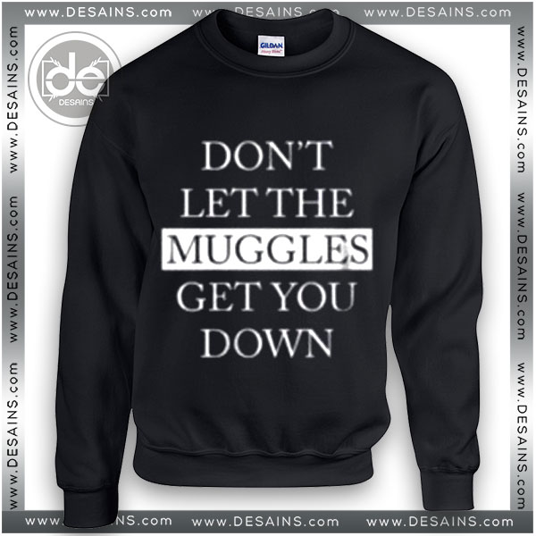 Sweatshirt Harry Potter Muggles get you down Sweater Womens Mens