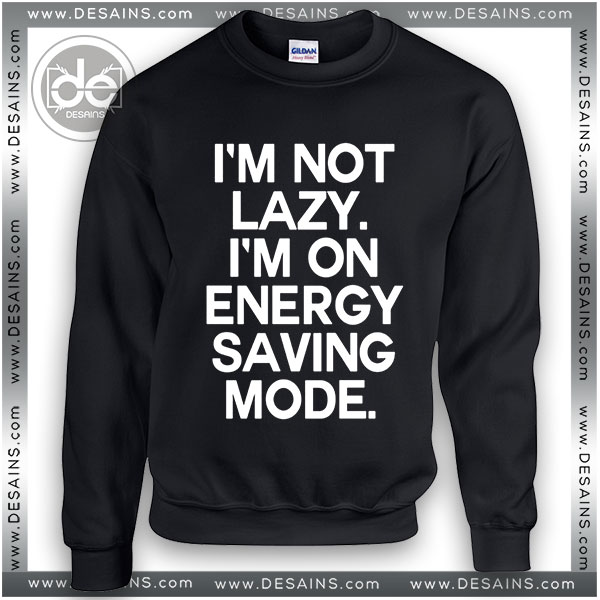Buy Funny Sweatshirt Im On Energy Saving Mode