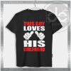 Buy Tshirt This Guy Loves His Girlfriend Tshirt Womens Tshirt Mens