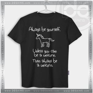 Buy Tshirt Always Be Yourself Unicorn Tshirt Womens Tshirt Mens