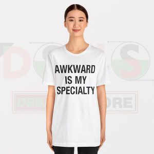 Buy Tshirt - Awkward is my Specialty