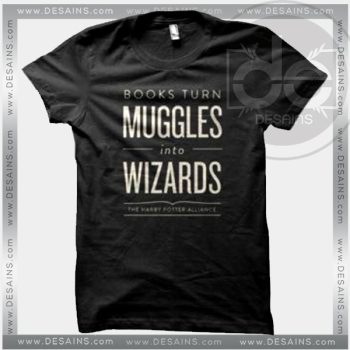 Buy Tshirt Books Turn Muggles Into Wizards Tshirt Womens Tshirt Mens