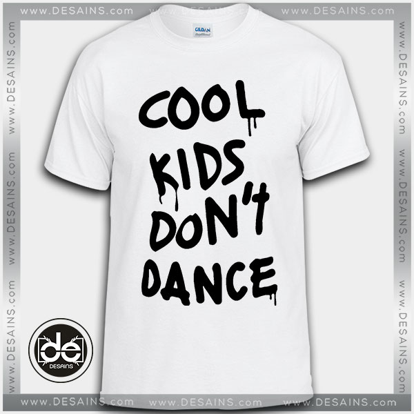 Tshirt Cool Kids Don't Dance Tshirt Womens Tshirt Mens Tees Size S-3XL