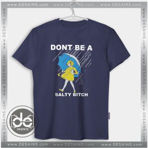 Tshirt Dont Be A Salty Bitch Tshirt Womens Tshirt Mens Tees Size S-3XL