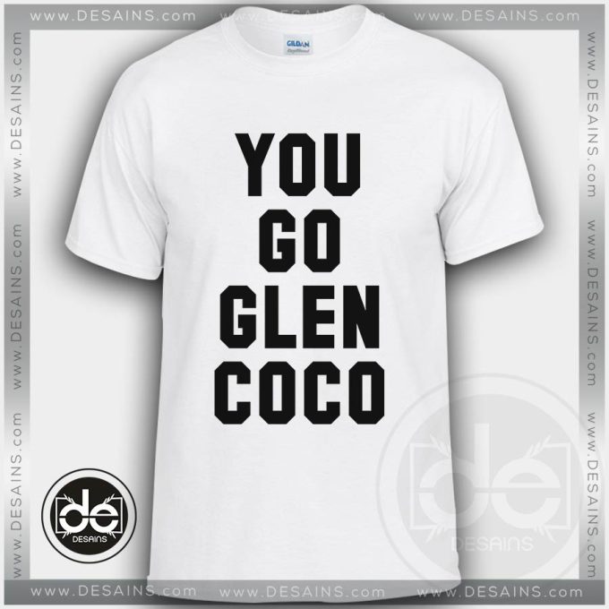 Buy Tshirt You Go Glen Coco Tshirt Womens Tshirt Mens Tees Size S-3XL