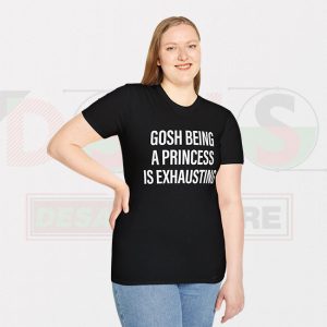 Buy Tshirt - Gosh Being A Princess Is Exhausting