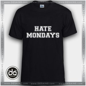 Buy Tshirt Hate Mondays Tshirt Womens Tshirt Mens Tees Size S-3XL