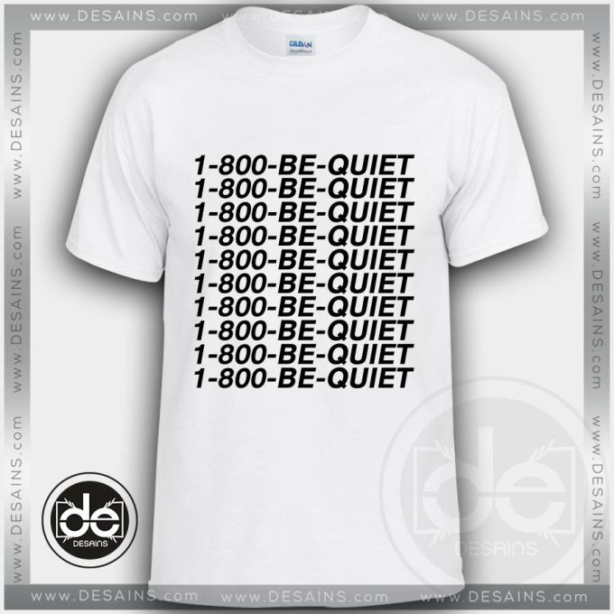 Tshirt Drake 1 800 Be Quiet Tshirt Womens Tshirt Mens Tees Size S-3XL