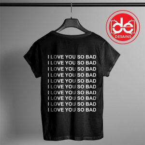 Buy Tshirt I Love You so Bad Tshirt womens Tshirt Mens Tees Size S-3XL