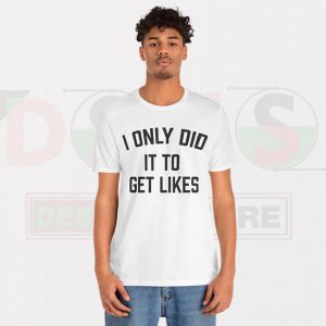 Buy Tshirt - I Only Did Get Likes