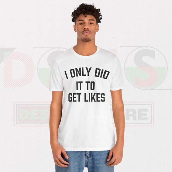 Buy Tshirt - I Only Did Get Likes