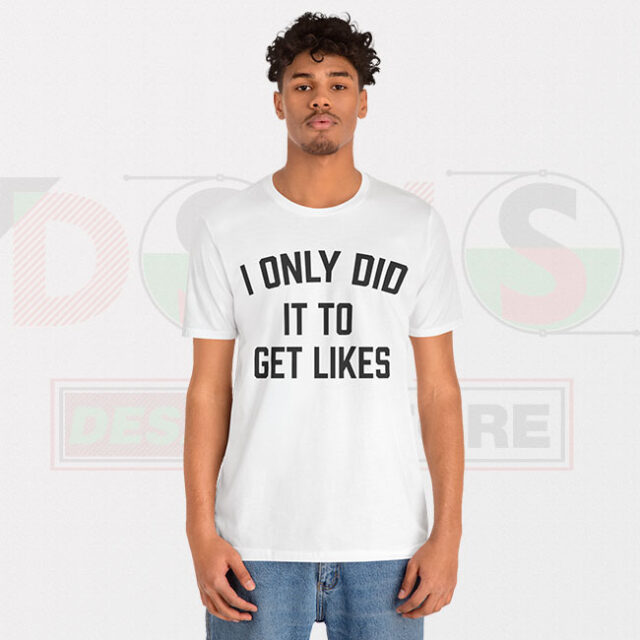 Buy Tshirt I Only Did Get Likes