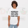 Buy Tshirt - Mondays Are Fine You Hate Your Job